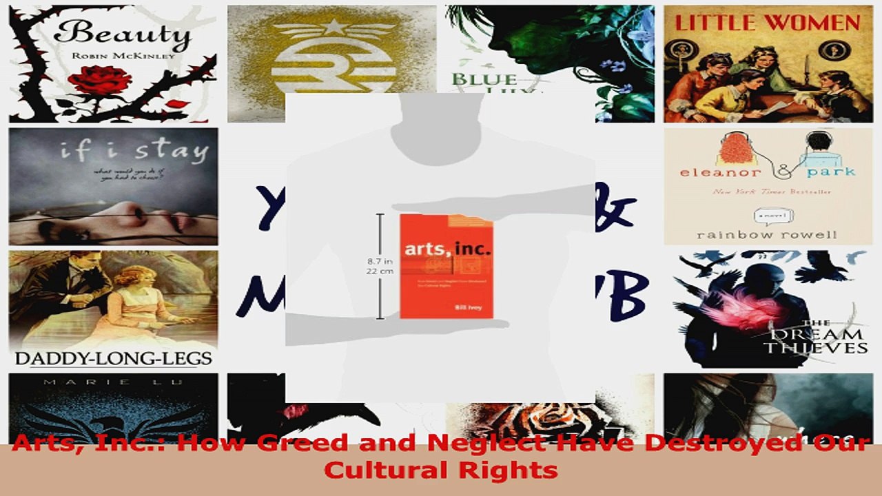 Read  Arts Inc How Greed and Neglect Have Destroyed Our Cultural Rights Ebook Free