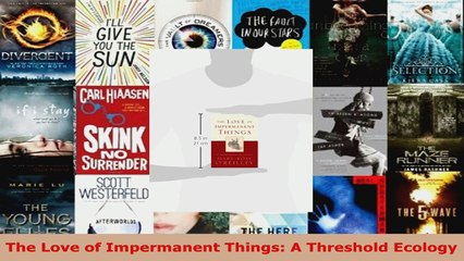 Read The Love Of Impermanent Things A Threshold Ecology - 