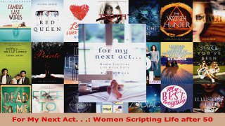 Read  For My Next Act   Women Scripting Life after 50 PDF Online