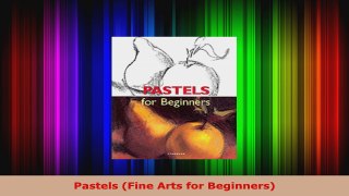 Read  Pastels Fine Arts for Beginners Ebook Free