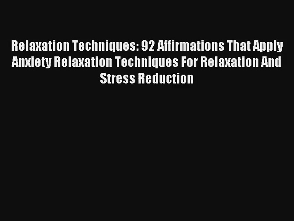 Relaxation Techniques: 92 Affirmations That Apply Anxiety Relaxation Techniques For Relaxation