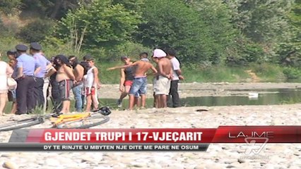 Gjendet trupi i 17-vjeçarit që u mbyt në Osum - News, Lajme - Vizion Plus