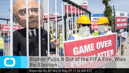 Blatter Pulls It Out of the FIFA Fire_ Wins Re-Election