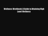 Wellness Workbook: A Guide to Attaining High Level Wellness [PDF Download] Online