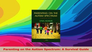 Parenting on the Autism Spectrum A Survival Guide PDF