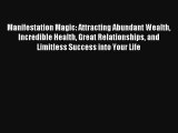 Manifestation Magic: Attracting Abundant Wealth Incredible Health Great Relationships and Limitless