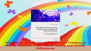 The Effects of LongTerm Practice and Training on Mental Rotation Video Game Playing and Read Online