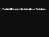 The Art of Hypnosis: Mastering Basic Techniques [Download] Online
