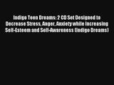 Indigo Teen Dreams: 2 CD Set Designed to Decrease Stress Anger Anxiety while Increasing Self-Esteem