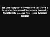 Self Love: Acceptance Love Yourself Self Esteem & Integration (love yourself Acceptance Insecurity