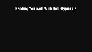 Healing Yourself With Self-Hypnosis [Download] Online