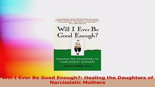 Will I Ever Be Good Enough Healing the Daughters of Narcissistic Mothers PDF