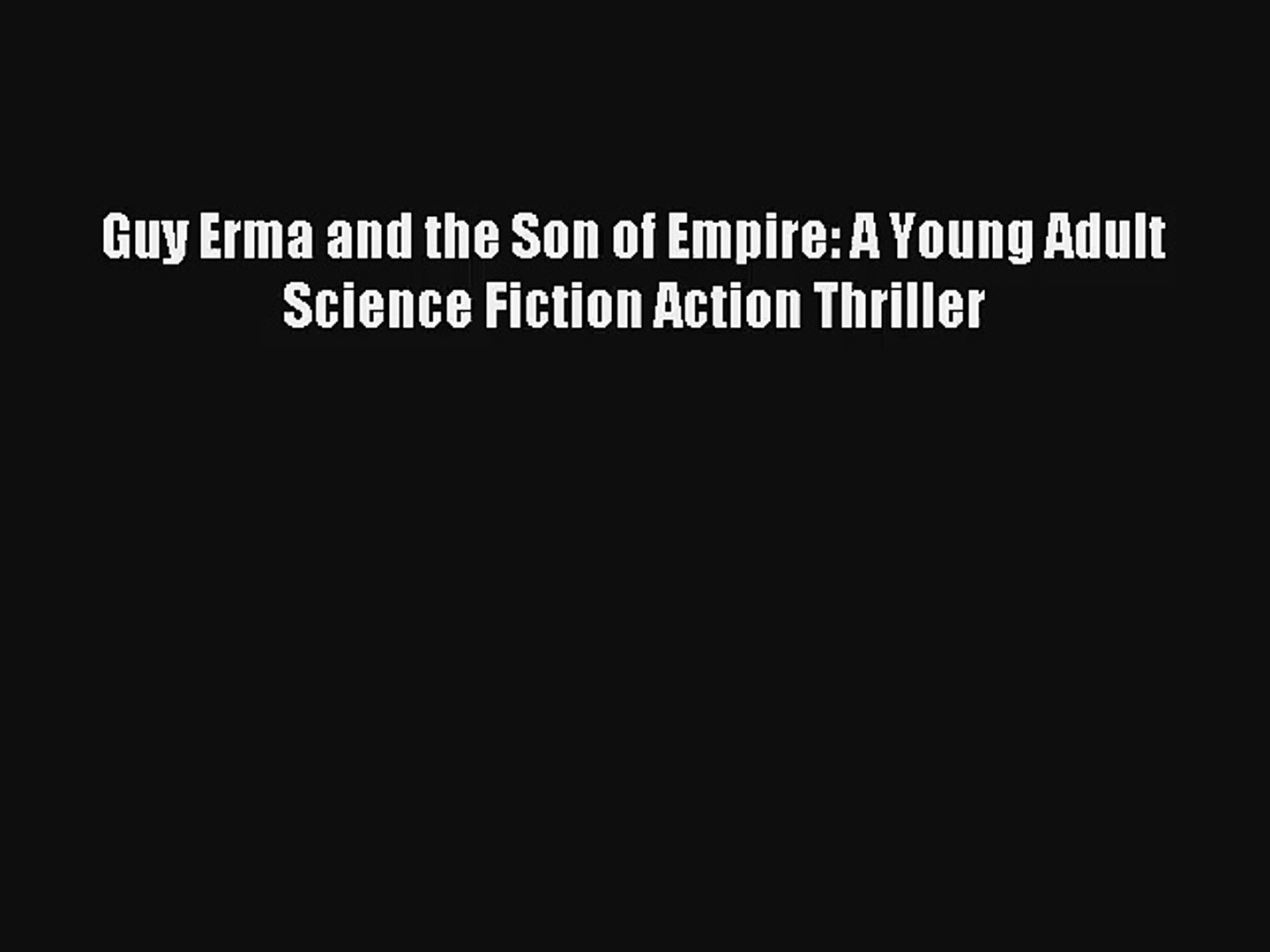 Guy Erma and the Son of Empire: A Young Adult Science Fiction Action Thriller [Read] Online
