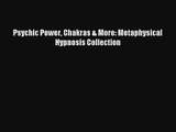 Psychic Power Chakras & More: Metaphysical Hypnosis Collection [Download] Online