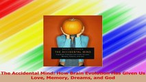 The Accidental Mind How Brain Evolution Has Given Us Love Memory Dreams and God Download
