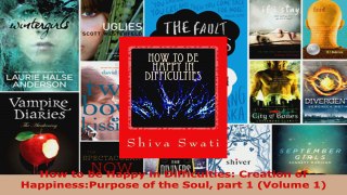 Read  How to be Happy in Difficulties Creation of HappinessPurpose of the Soul part 1 Volume EBooks Online
