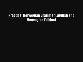 [Read] Practical Norwegian Grammar (English and Norwegian Edition) Online