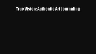 True Vision: Authentic Art Journaling [Read] Online