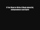 [Read] If You Want to Write: A Book about Art Independence and Spirit Full Ebook