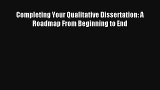 [Read] Completing Your Qualitative Dissertation: A Roadmap From Beginning to End Full Ebook