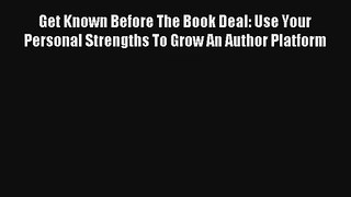 [PDF Download] Get Known Before The Book Deal: Use Your Personal Strengths To Grow An Author