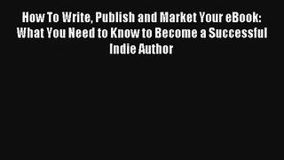 [Read] How To Write Publish and Market Your eBook: What You Need to Know to Become a Successful