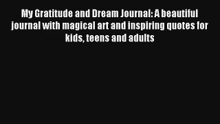 My Gratitude and Dream Journal: A beautiful journal with magical art and inspiring quotes for