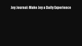 Joy Journal: Make Joy a Daily Experience [Read] Online