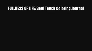 FULLNESS OF LIFE: Soul Touch Coloring Journal [PDF] Full Ebook