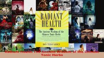Read  Radiant Health The Ancient Wisdom of the Chinese Tonic Herbs EBooks Online
