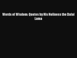 Words of Wisdom: Quotes by His Holiness the Dalai Lama [Read] Full Ebook