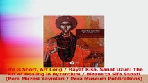 Life is Short Art Long  Hayat Kisa Sanat Uzun The Art of Healing in Byzantium  Read Online