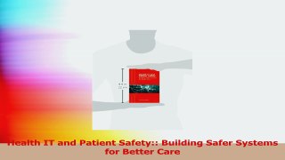 Health IT and Patient Safety Building Safer Systems for Better Care Download