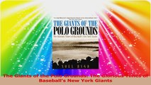 The Giants of the Polo Grounds The Glorious Times of Baseballs New York Giants PDF
