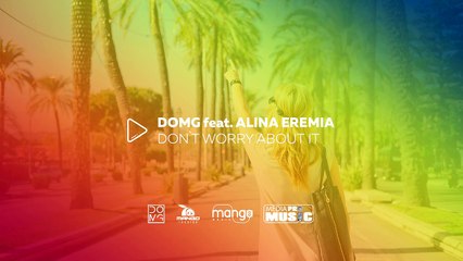 DOMG feat Alina Eremia - Don't Worry About It