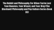 The Hobbit and Philosophy: For When You've Lost Your Dwarves Your Wizard and Your Way (The