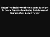Elevate Your Brain Power: Demonstrated Strategies To Elevate Cognitive Functioning Brain Power