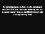 Memory Improvement: Tame the Memory Beast with Tried And True Strategies (memory improve memory