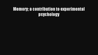 Memory a contribution to experimental psychology [Read] Online