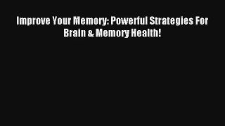 Improve Your Memory: Powerful Strategies For Brain & Memory Health! [PDF] Full Ebook