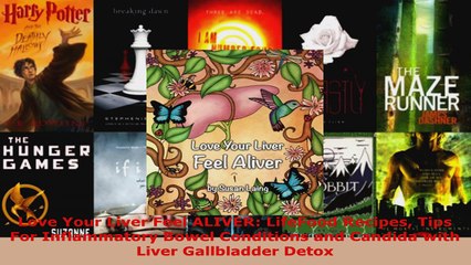 Read  Love Your Liver Feel ALIVER LifeFood Recipes Tips For Inflammatory Bowel Conditions and EBooks Online