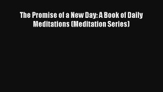 The Promise of a New Day: A Book of Daily Meditations (Meditation Series) [Read] Online