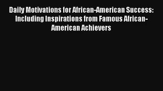 Daily Motivations for African-American Success: Including Inspirations from Famous African-American