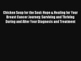Chicken Soup for the Soul: Hope & Healing for Your Breast Cancer Journey: Surviving and Thriving