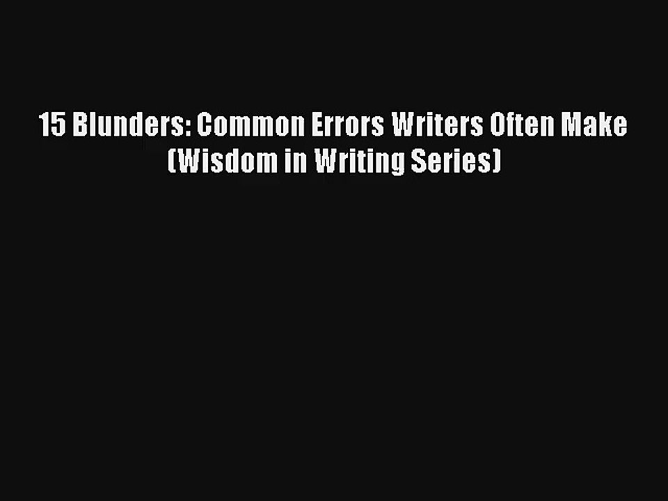 [PDF] 15 Blunders: Common Errors Writers Often Make (Wisdom in Writing Series) Full Ebook