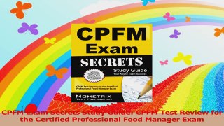 CPFM Exam Secrets Study Guide CPFM Test Review for the Certified Professional Food Read Online