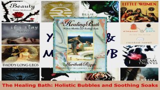 Read  The Healing Bath Holistic Bubbles and Soothing Soaks PDF Online