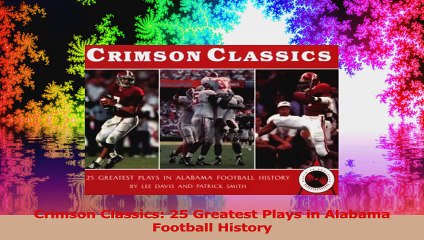 Crimson Classics 25 Greatest Plays in Alabama Football History PDF