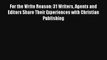 [Read] For the Write Reason: 31 Writers Agents and Editors Share Their Experiences with Christian