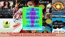 Download  Your Body Speaks Your Mind Understanding How Your Thoughts  Emotions Affect Your Health PDF Free